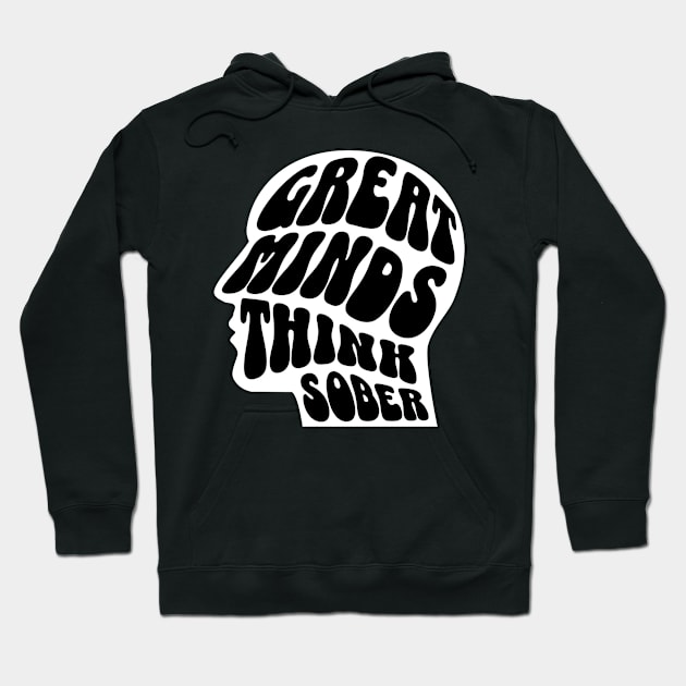 Great Minds Think Sober Hoodie by SOS@ddicted